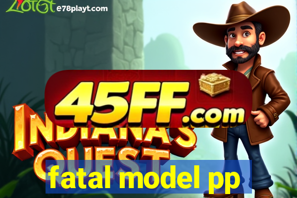 fatal model pp